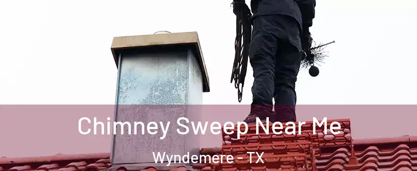 Chimney Sweep Near Me Wyndemere - TX