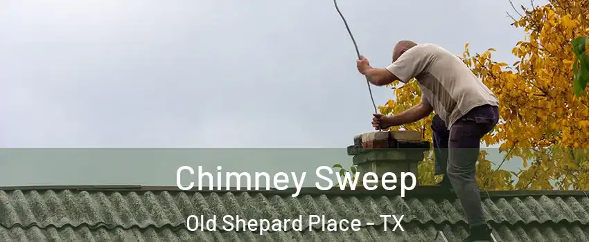Chimney Sweep Old Shepard Place - TX