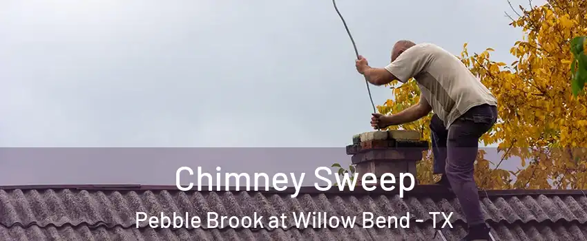 Chimney Sweep Pebble Brook at Willow Bend - TX