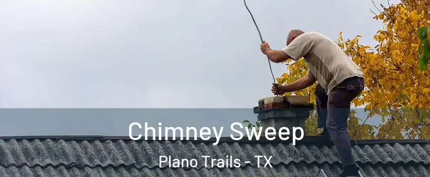 Chimney Sweep Plano Trails - TX