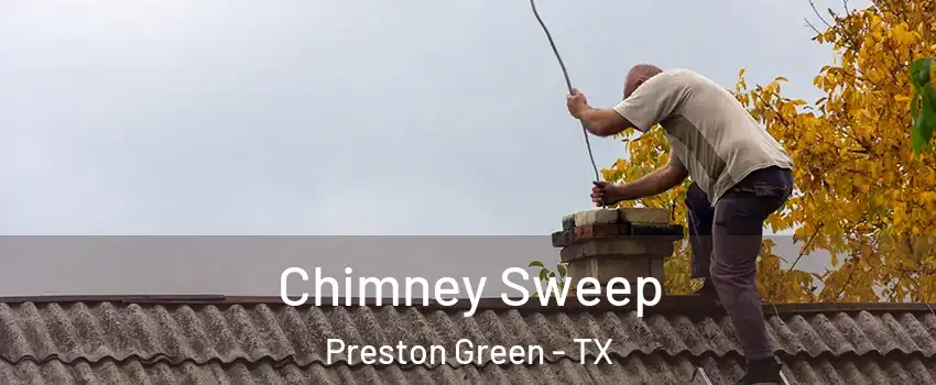 Chimney Sweep Preston Green - TX