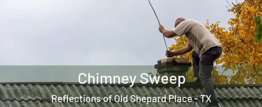 Chimney Sweep Reflections of Old Shepard Place - TX