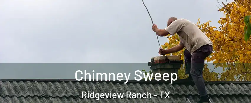 Chimney Sweep Ridgeview Ranch - TX