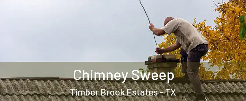Chimney Sweep Timber Brook Estates - TX