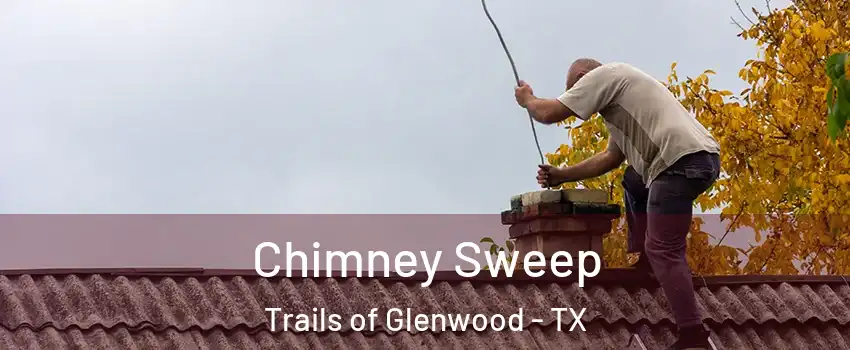 Chimney Sweep Trails of Glenwood - TX
