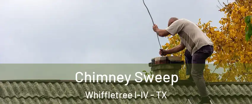 Chimney Sweep Whiffletree I-IV - TX