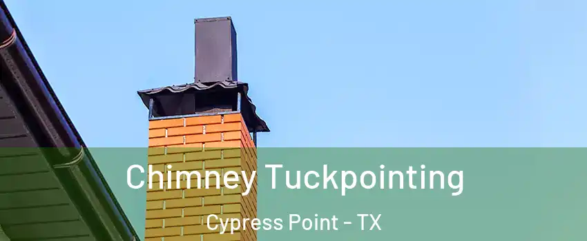 Chimney Tuckpointing Cypress Point - TX