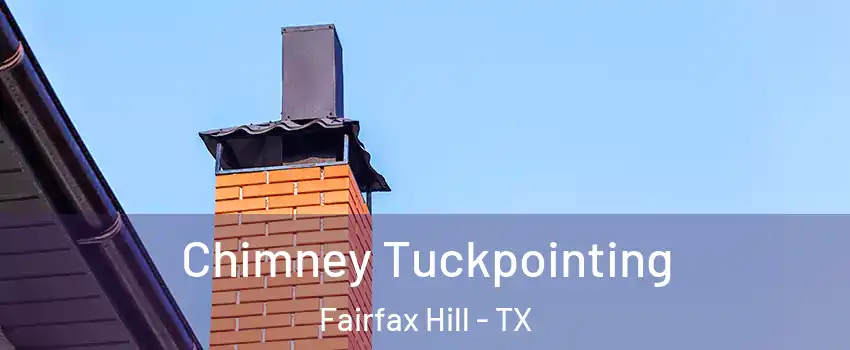 Chimney Tuckpointing Fairfax Hill - TX