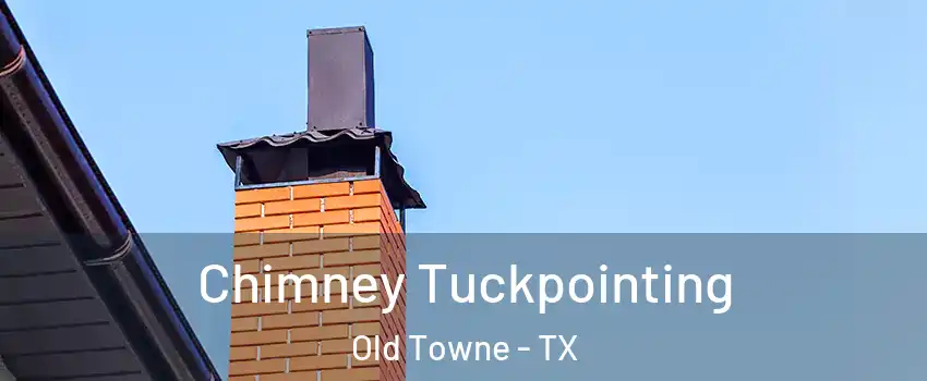 Chimney Tuckpointing Old Towne - TX