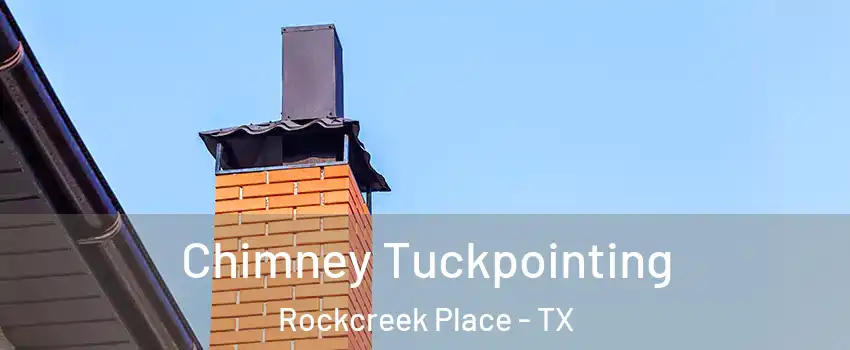 Chimney Tuckpointing Rockcreek Place - TX