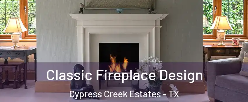 Classic Fireplace Design Cypress Creek Estates - TX