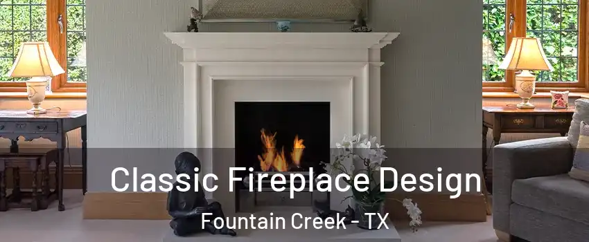 Classic Fireplace Design Fountain Creek - TX