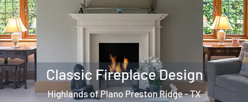 Classic Fireplace Design Highlands of Plano Preston Ridge - TX