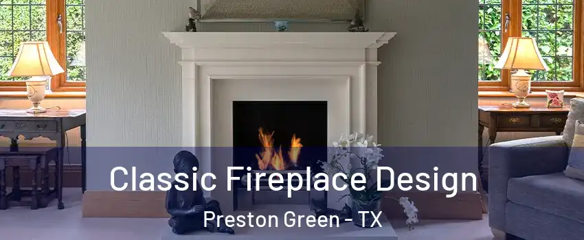 Classic Fireplace Design Preston Green - TX