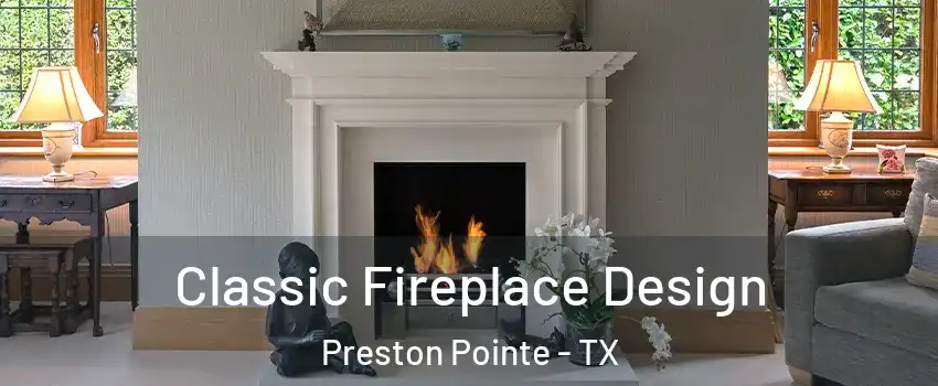 Classic Fireplace Design Preston Pointe - TX