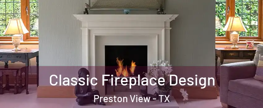 Classic Fireplace Design Preston View - TX