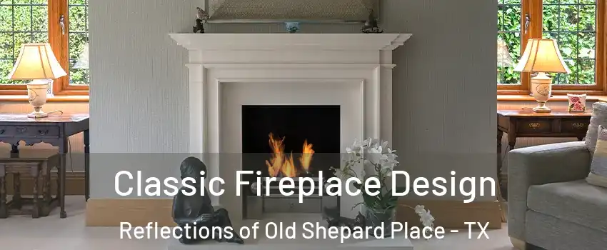 Classic Fireplace Design Reflections of Old Shepard Place - TX
