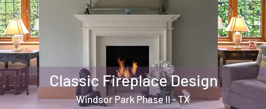 Classic Fireplace Design Windsor Park Phase II - TX