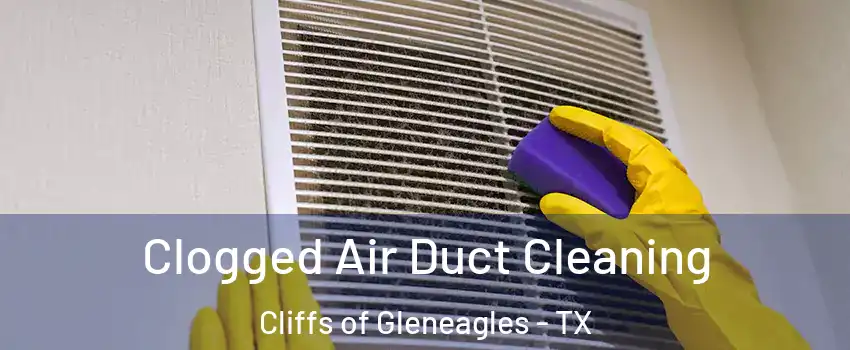 Clogged Air Duct Cleaning Cliffs of Gleneagles - TX