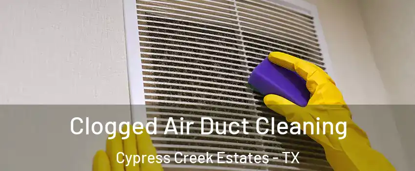 Clogged Air Duct Cleaning Cypress Creek Estates - TX
