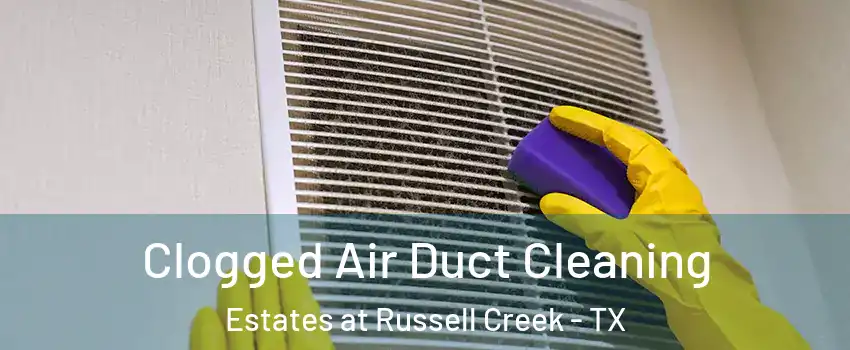 Clogged Air Duct Cleaning Estates at Russell Creek - TX