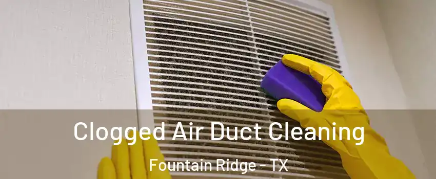 Clogged Air Duct Cleaning Fountain Ridge - TX