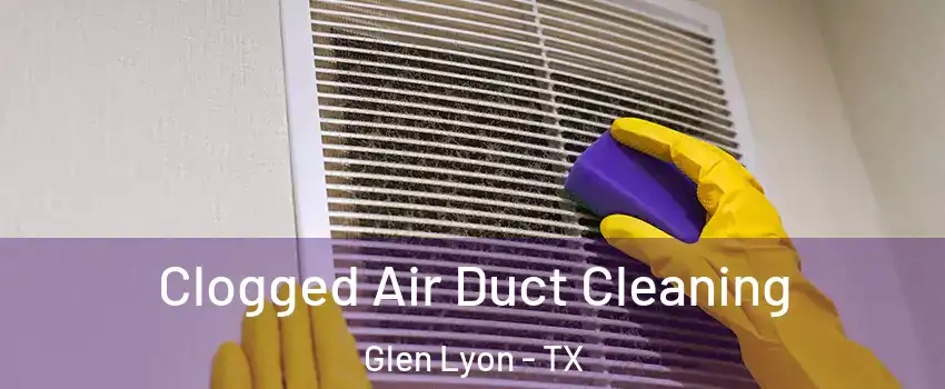 Clogged Air Duct Cleaning Glen Lyon - TX