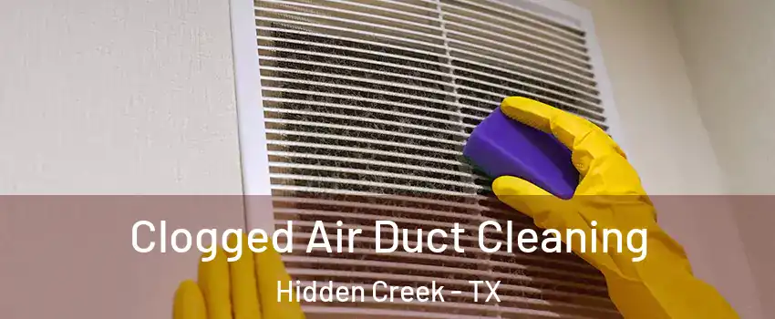 Clogged Air Duct Cleaning Hidden Creek - TX