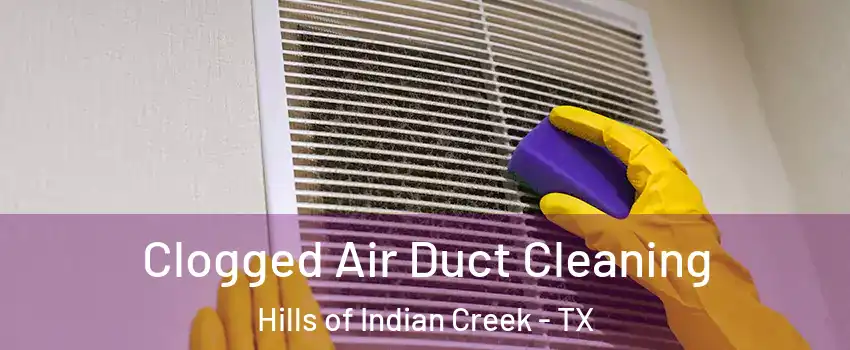 Clogged Air Duct Cleaning Hills of Indian Creek - TX
