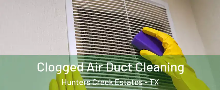 Clogged Air Duct Cleaning Hunters Creek Estates - TX