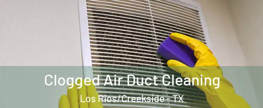 Clogged Air Duct Cleaning Los Rios/Creekside - TX