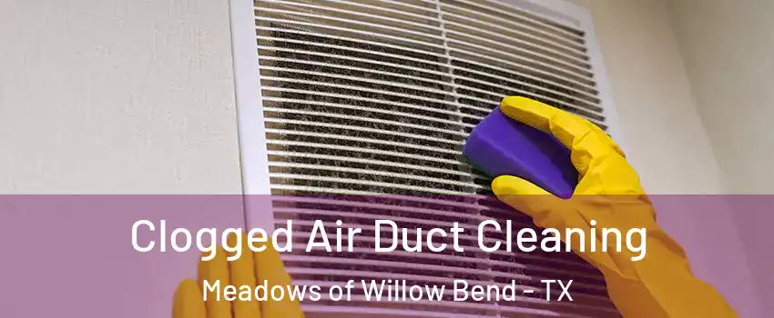 Clogged Air Duct Cleaning Meadows of Willow Bend - TX