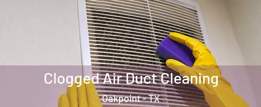 Clogged Air Duct Cleaning Oakpoint - TX