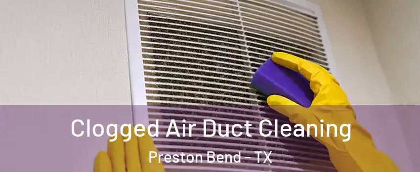 Clogged Air Duct Cleaning Preston Bend - TX