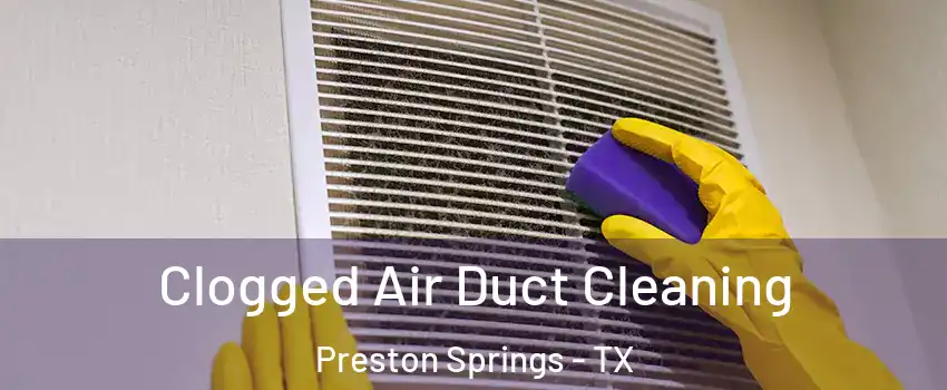 Clogged Air Duct Cleaning Preston Springs - TX