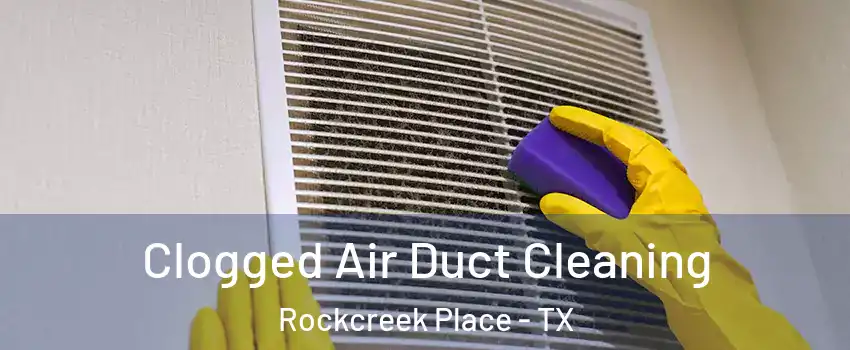 Clogged Air Duct Cleaning Rockcreek Place - TX