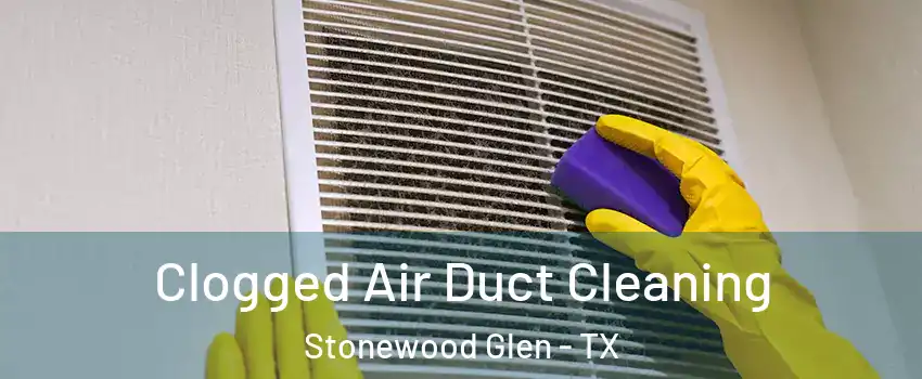 Clogged Air Duct Cleaning Stonewood Glen - TX