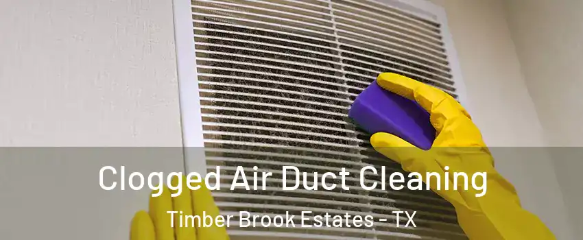 Clogged Air Duct Cleaning Timber Brook Estates - TX