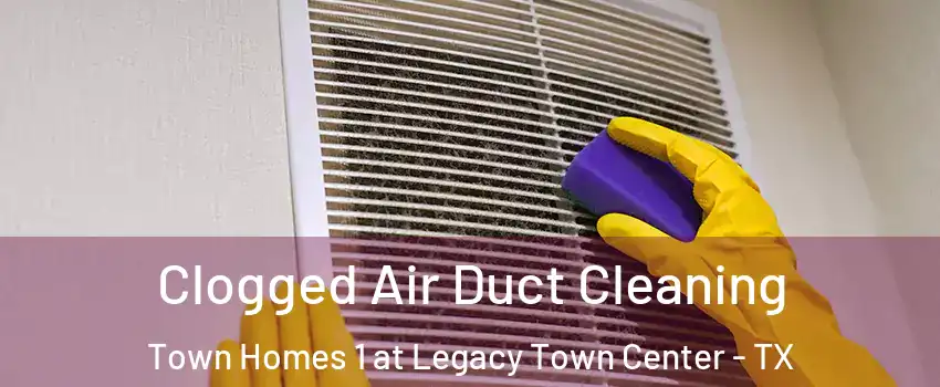 Clogged Air Duct Cleaning Town Homes 1 at Legacy Town Center - TX