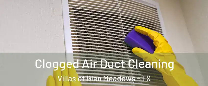 Clogged Air Duct Cleaning Villas of Glen Meadows - TX