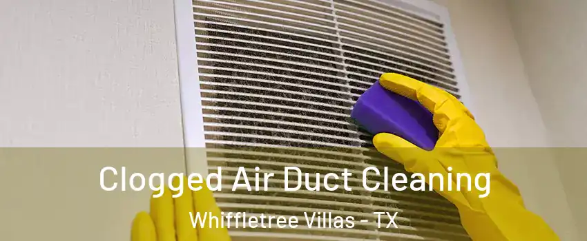 Clogged Air Duct Cleaning Whiffletree Villas - TX