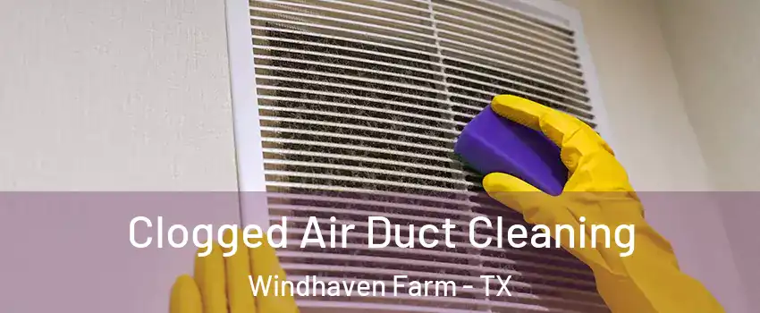 Clogged Air Duct Cleaning Windhaven Farm - TX
