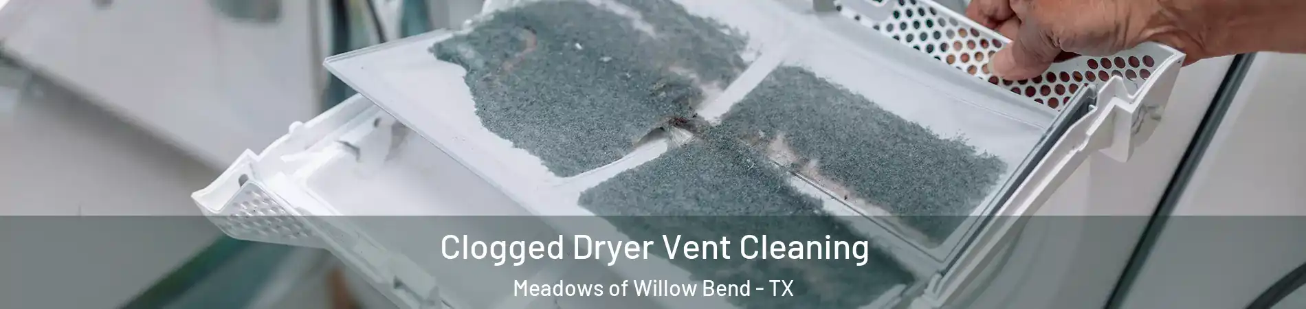 Clogged Dryer Vent Cleaning Meadows of Willow Bend - TX