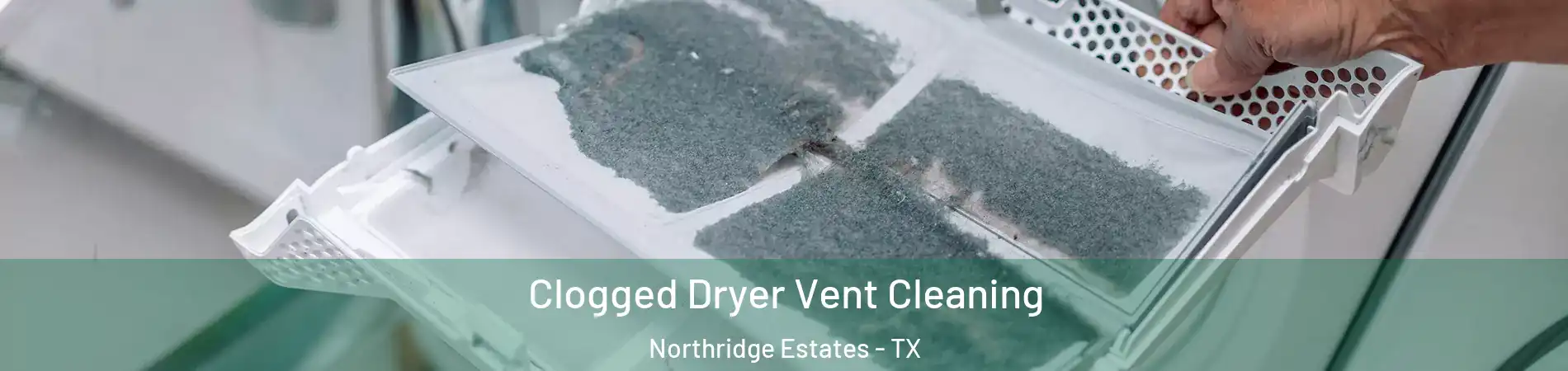 Clogged Dryer Vent Cleaning Northridge Estates - TX