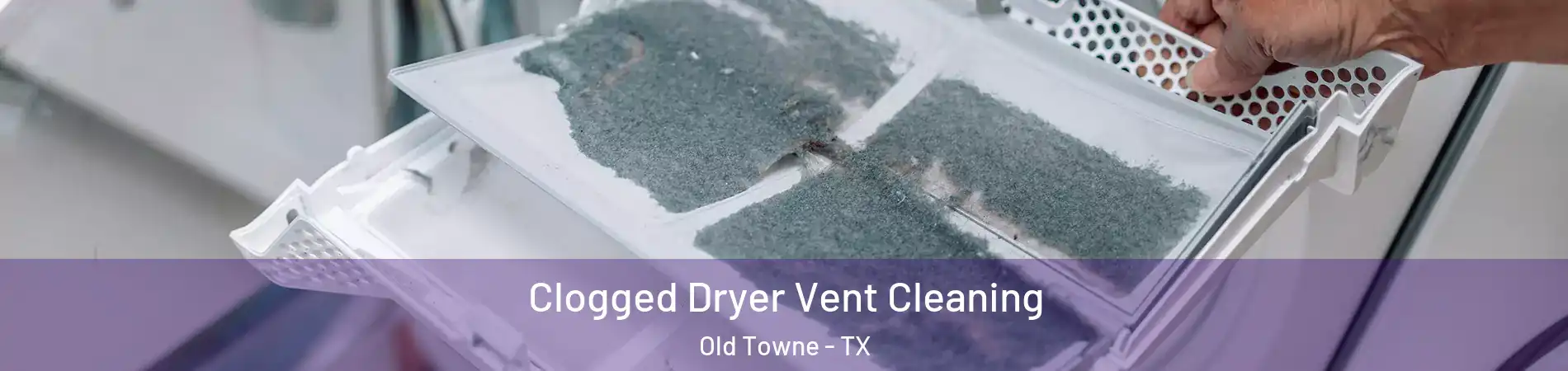 Clogged Dryer Vent Cleaning Old Towne - TX