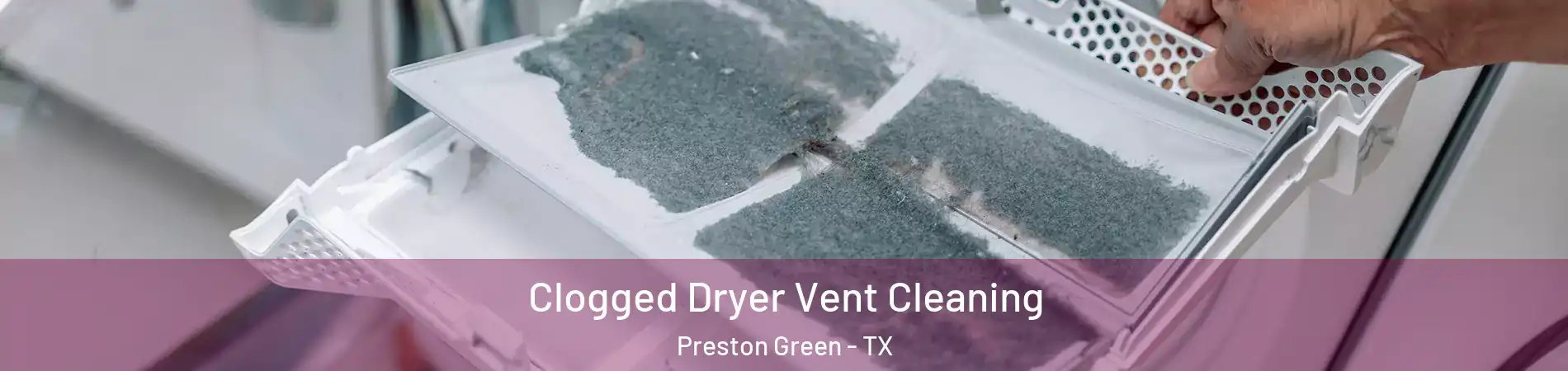 Clogged Dryer Vent Cleaning Preston Green - TX