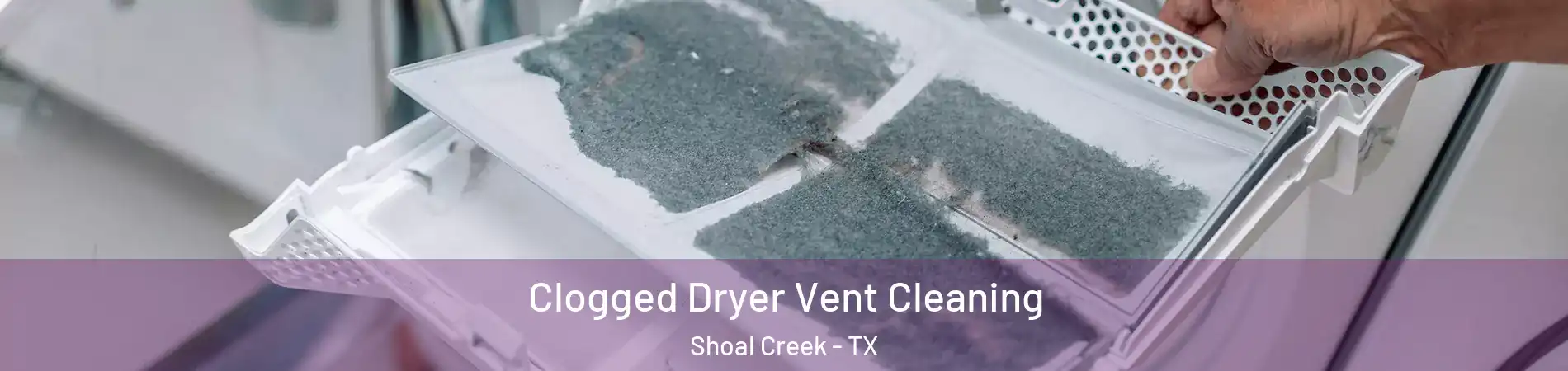 Clogged Dryer Vent Cleaning Shoal Creek - TX
