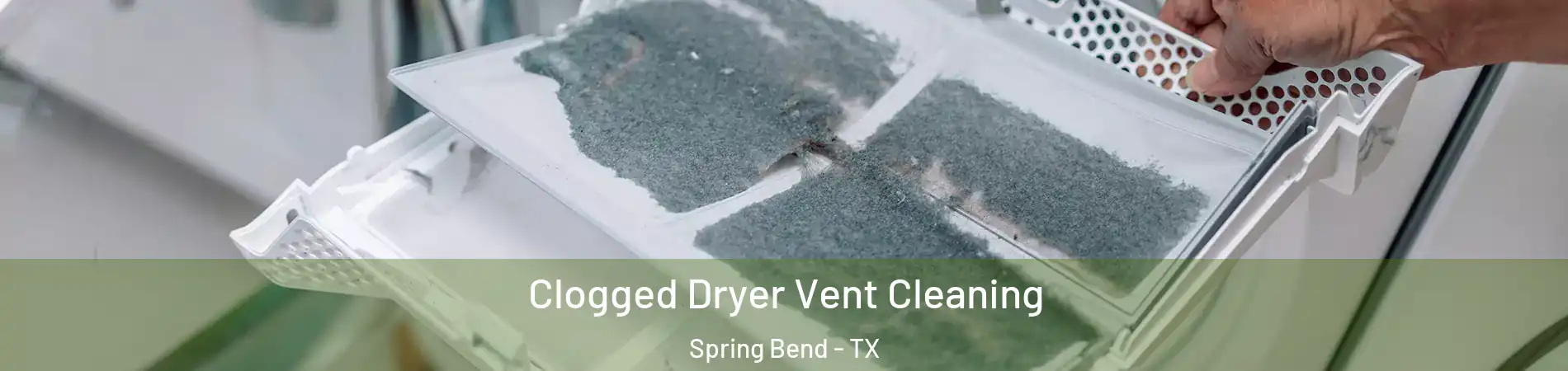 Clogged Dryer Vent Cleaning Spring Bend - TX