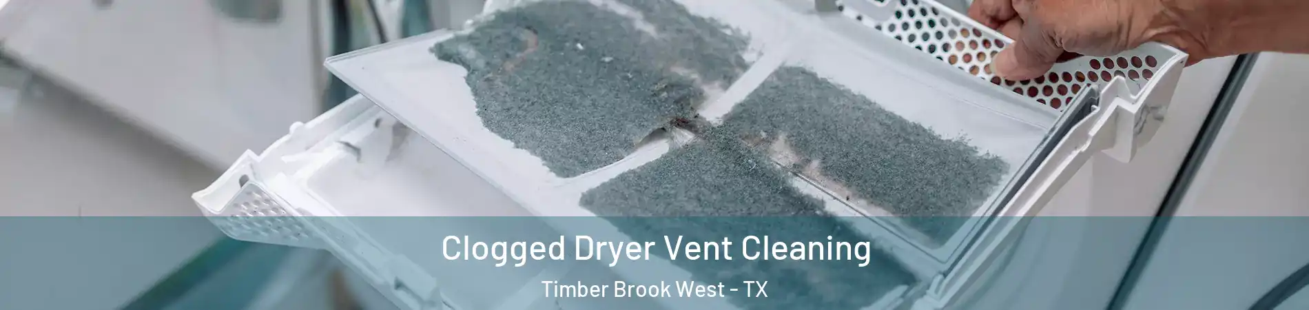 Clogged Dryer Vent Cleaning Timber Brook West - TX
