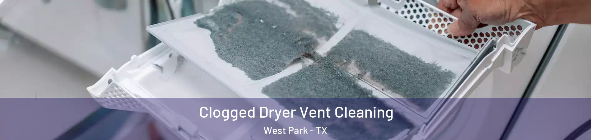 Clogged Dryer Vent Cleaning West Park - TX